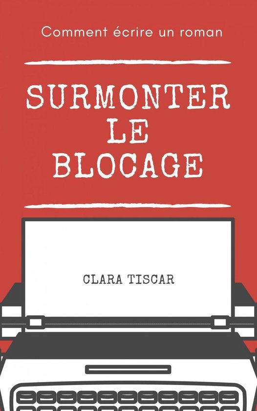 Comment écrire un roman : Surmonter le blocage - cover