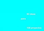 50 Ideas for 100 Projects