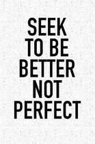 Seek to Be Better, Not Perfect