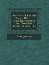 Zeitschrift Fur Das Berg-, Hutten- Und Salinenwesen Im Deutschen Reich, Volume 13...