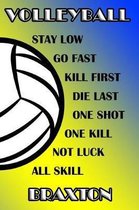 Volleyball Stay Low Go Fast Kill First Die Last One Shot One Kill Not Luck All Skill Braxton