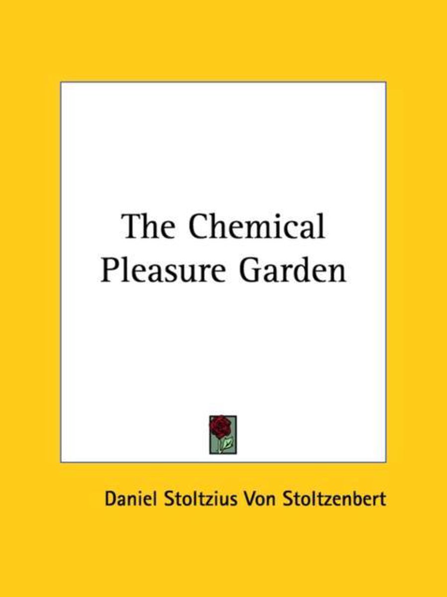 The Chemical Pleasure Garden van Daniel Stoltzius Von Stoltzenbert