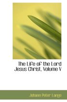 The Life of the Lord Jesus Christ, Volume V