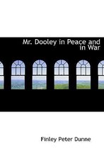 Mr. Dooley in Peace and in War
