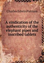 A vindication of the authenticity of the elephant pipes and inscribed tablets