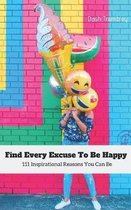 Find Every Excuse to Be Happy