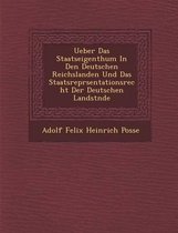 Ueber Das Staatseigenthum in Den Deutschen Reichslanden Und Das Staatsrepr Sentationsrecht Der Deutschen Landst Nde