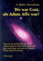 Wo war Gott, als Adam Affe war?