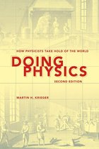 Doing Physics, Second Edition Doing Physics, Second Edition: How Physicists Take Hold of the World How Physicists Take Hold of the World