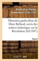 M�moires Particuliers de Mme Rolland, Suivis Des Notices Historiques Sur La R�volution