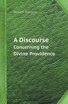 A Discourse Concerning the Divine Providence