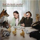 Boil the Kettle Mother: Psychedelic Patchwork, Vol. 1