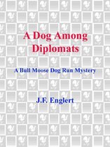 The Bull Moose Dog Run Mysteries 2 - A Dog Among Diplomats