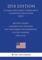 2012-03-07 Energy Conservation Program - Test Procedures for Residential Clothes Washers - Final Rule (Us Energy Efficiency and Renewable Energy Office Regulation) (Eere) (2018 Edition)