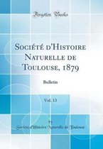 Société d'Histoire Naturelle de Toulouse, 1879, Vol. 13