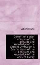 Gomer; Or a Brief Analysis of the Language and Knowledge of the Ancient Cymry