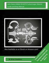 John Deere 6466A RE16970 Turbocharger Rebuild Guide and Shop Manual