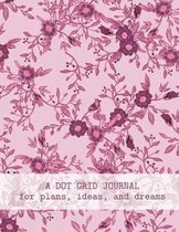 A Dot Grid Journal For Plans, Ideas, And Dreams
