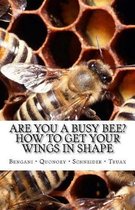 Are you a Busy Bee? How to get Your Wings in Shape