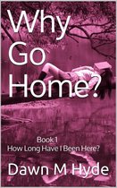 Why Go Home? 1 - How Long Have I Been Here?