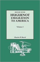 History of the Huguenot Emigration to America. Volume I