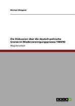 Die Diskussion uber die deutsch-polnische Grenze im Wiedervereinigungsprozess 1989/90