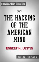 The Hacking of the American Mind: The Science Behind the Corporate Takeover of Our Bodies and Brains by Robert H. Lustig Conversation Starters