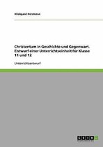 Christentum in Geschichte Und Gegenwart. Entwurf Einer Unterrichtseinheit Fur Klasse 11 Und 12