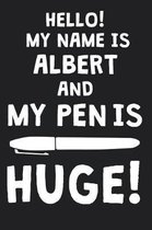 Hello! My Name Is ALBERT And My Pen Is Huge!