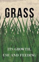 Grass - Its Growth, Use and Feeding