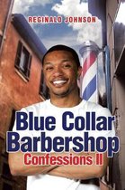 Blue Collar Barbershop Confessions II