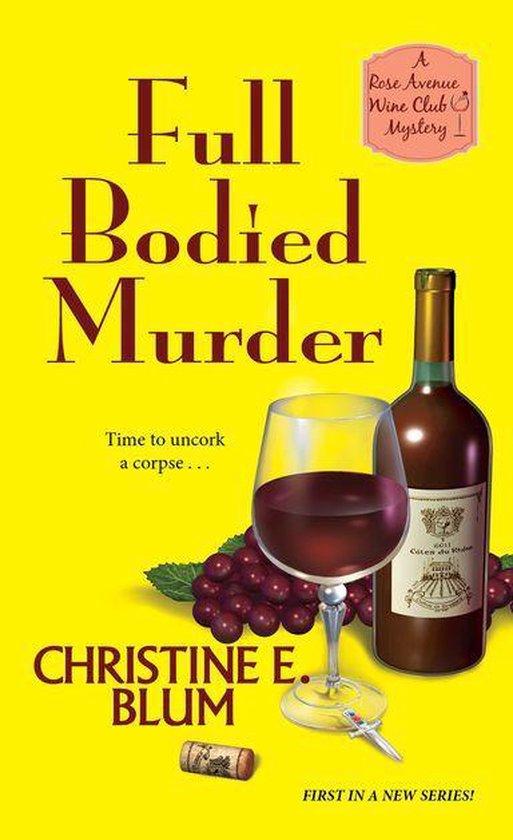 Rose Avenue Wine Club Mystery 1 Full Bodied Murder (ebook), Christine