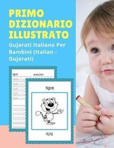 Primo Dizionario Illustrato Gujarati Italiano Per Bambini (Italian - Gujarati)