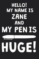Hello! My Name Is ZANE And My Pen Is Huge!