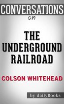 The Underground Railroad (Pulitzer Prize Winner) (National Book Award Winner) (Oprah's Book Club): A Novel by Colson Whitehead Conversation Starters