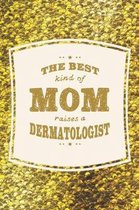 The Best Kind Of Mom Raises A Dermatologist