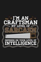 Notebook I'm An Craftsman My Sarcasm Depends On Your Intelligence