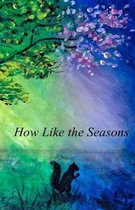 How Like the Seasons...