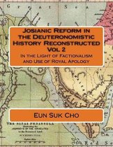 Josianic Reform in the Deuteronomistic History Reconstructed Vol 2