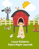 I Love Chickens Story Paper Journal