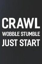 Crawl Wobble Stumble Just Start