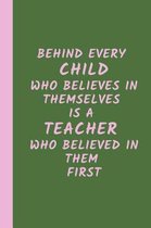 Behind Every Child Who Believes in Themselves is a Teacher Who Believed in Them First