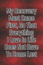 My Recovery Must Come First, So That Everything I Love in Life Does Not Have to Come Last