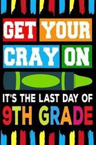Get Your Cray On It's The Last Day Of 9th Grade