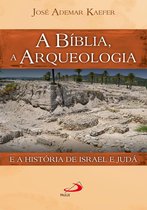 Arqueologia da Bíblia - A Bíblia, a arqueologia e a história de Israel e Judá
