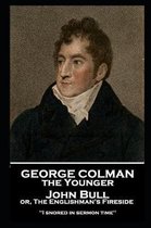 George Colman - John Bull or, The Englishman's Fireside