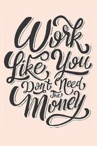Work Like You Don't Need the Money