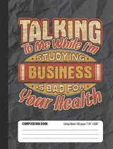 Talking To Me While I'm Studying Business Is Bad For Your Health