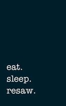 eat. sleep. resaw. - Lined Notebook