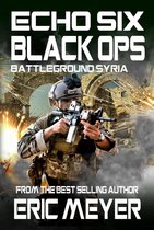Echo Six 10 - Echo Six: Black Ops - Battleground Syria